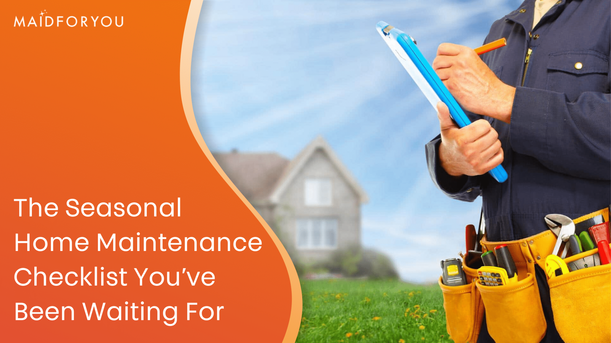 The Seasonal Home Maintenance Checklist MaidForYou