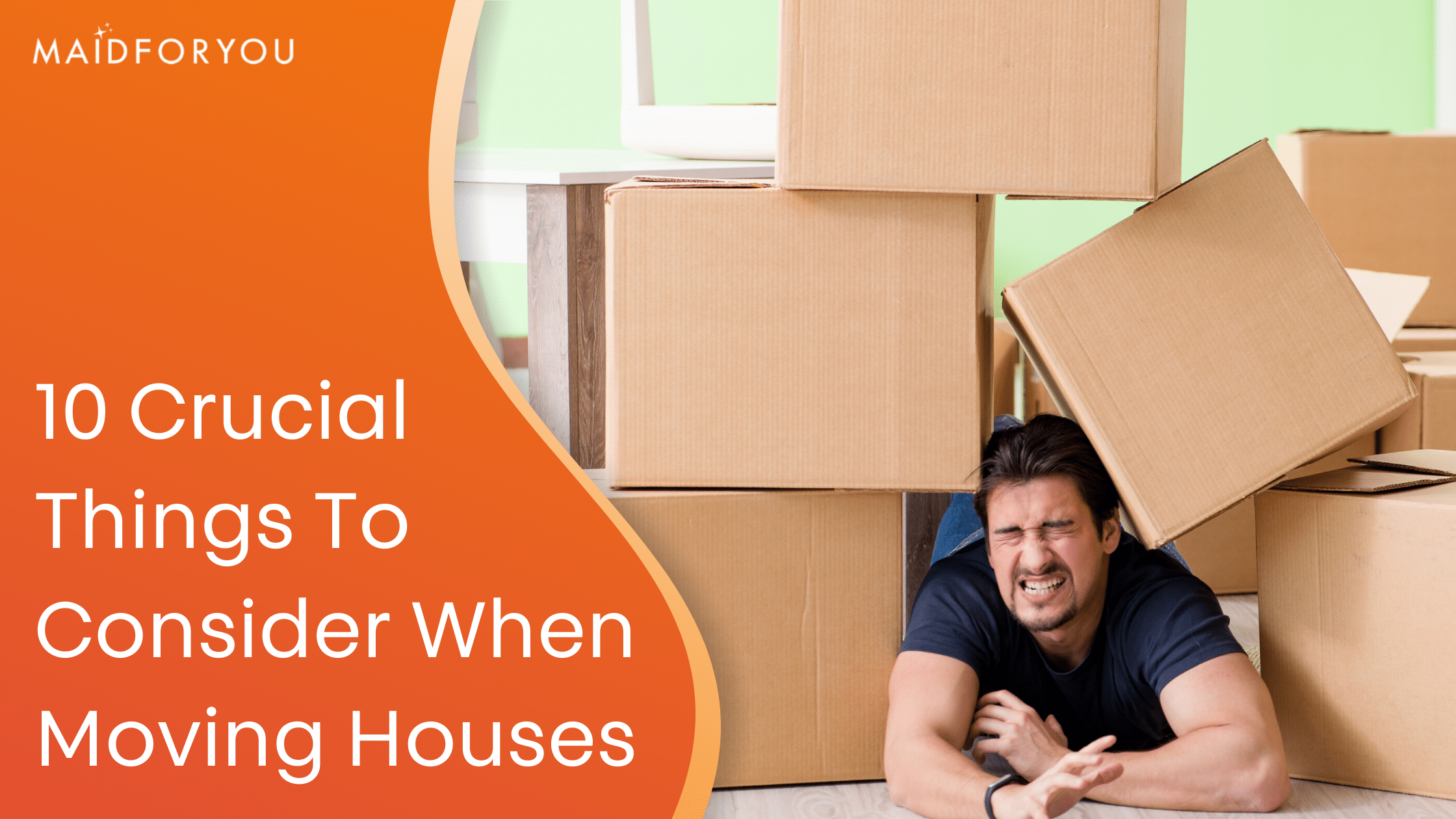 10 Crucial Things to Consider When Moving Houses! MaidForYou