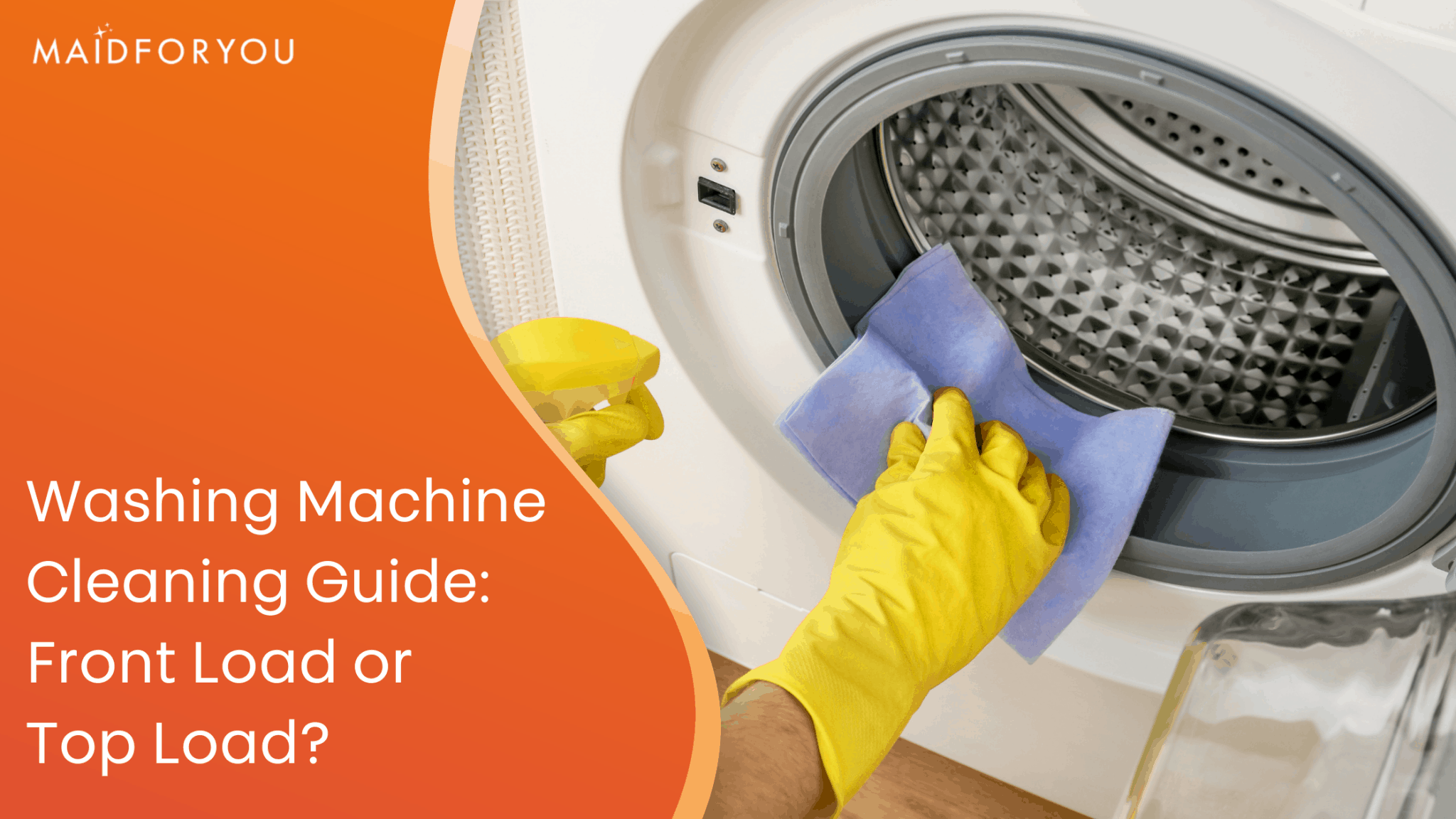 Washing Machine Cleaning Guide Front Load or Top Load? MaidForYou