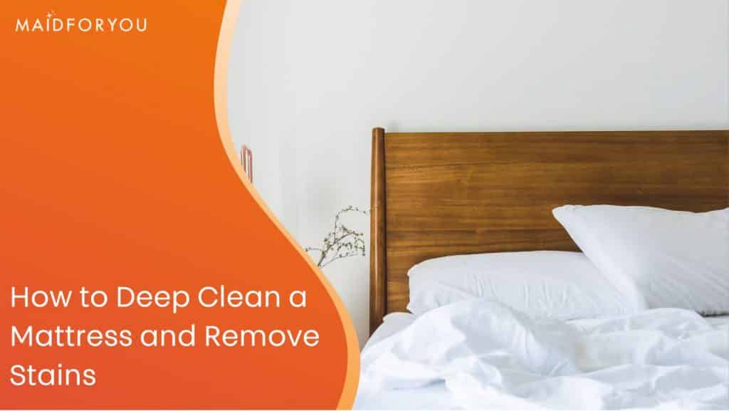 How to Deep Clean a Mattress and Remove Stains MaidForYou