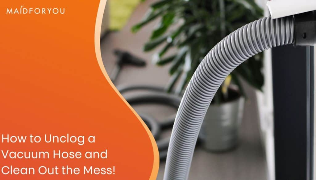 How to Unclog a Vacuum Hose and Clean Out the Mess MaidForYou