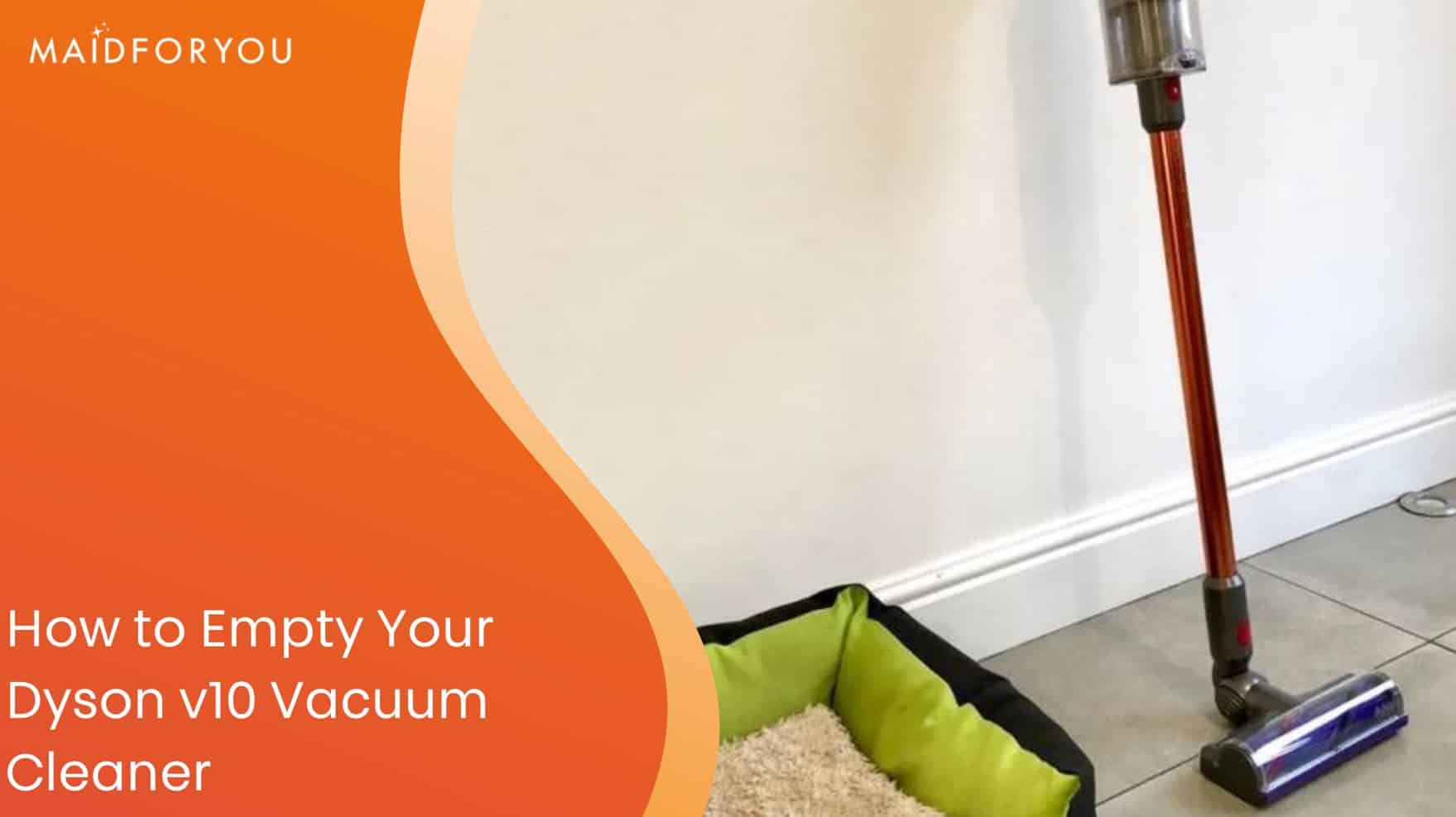 Here’s How to Empty Your Dyson v10 Vacuum Cleaner MaidForYou