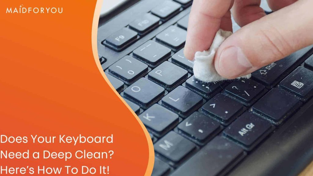 Does Your Keyboard Need a Deep Clean? MaidForYou