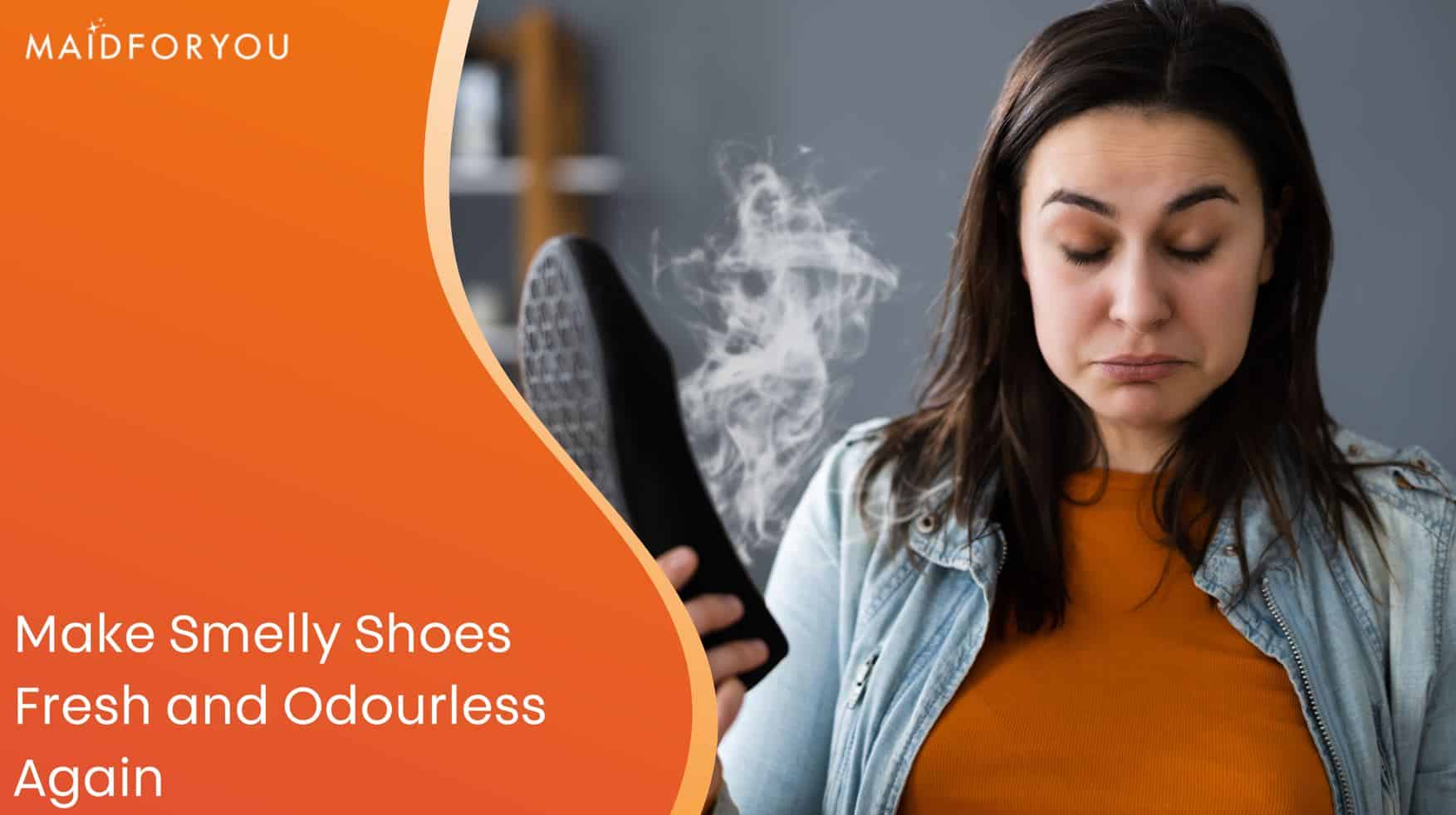 Make Smelly Shoes Fresh and Odourless Again MaidForYou