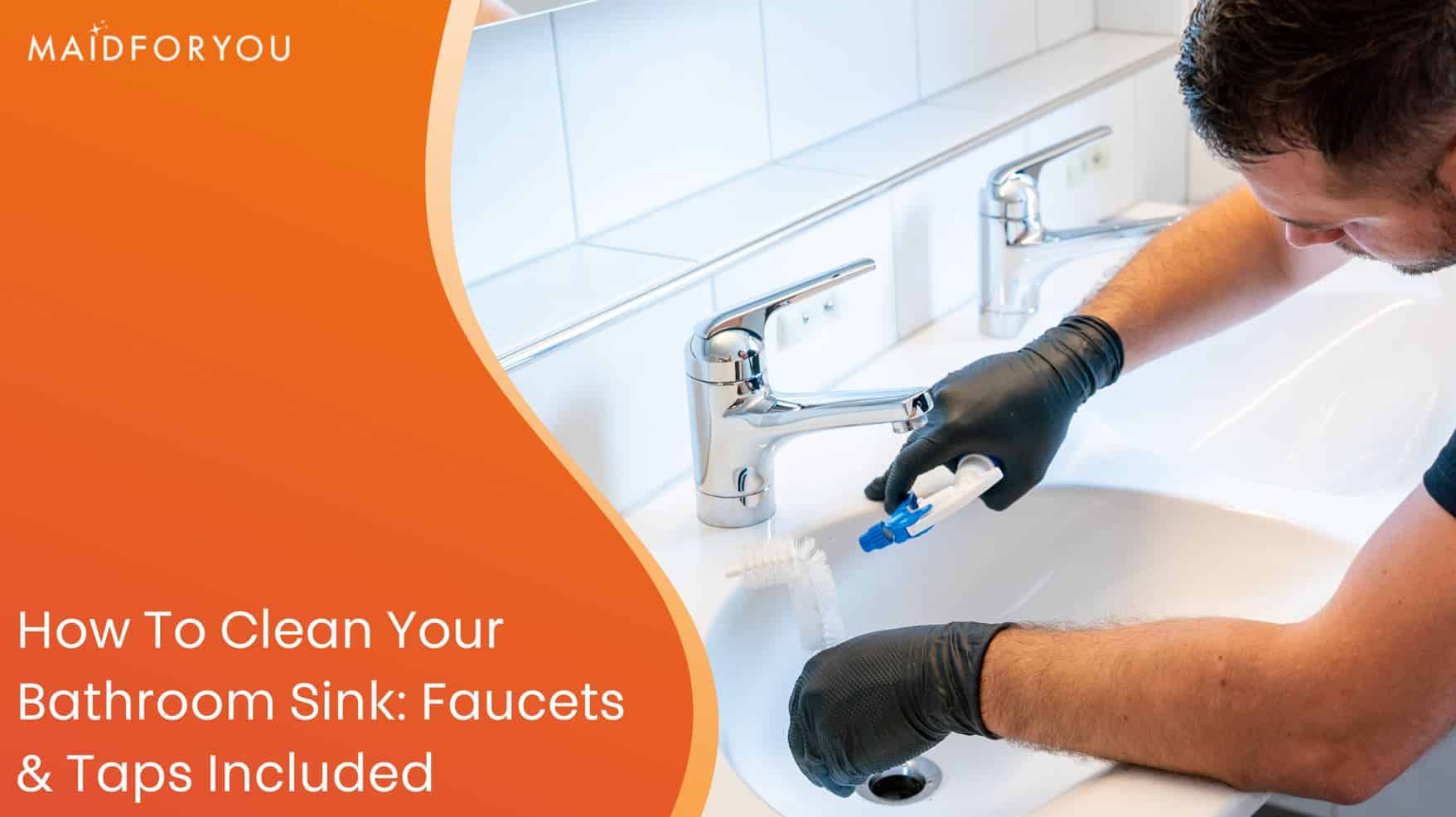 Clean Your Bathroom Sink Faucets & Taps Included MaidForYou