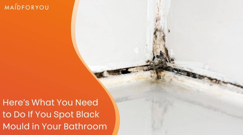 Here’s What You Need to Do If You Spot Black Mould in Your Bathroom