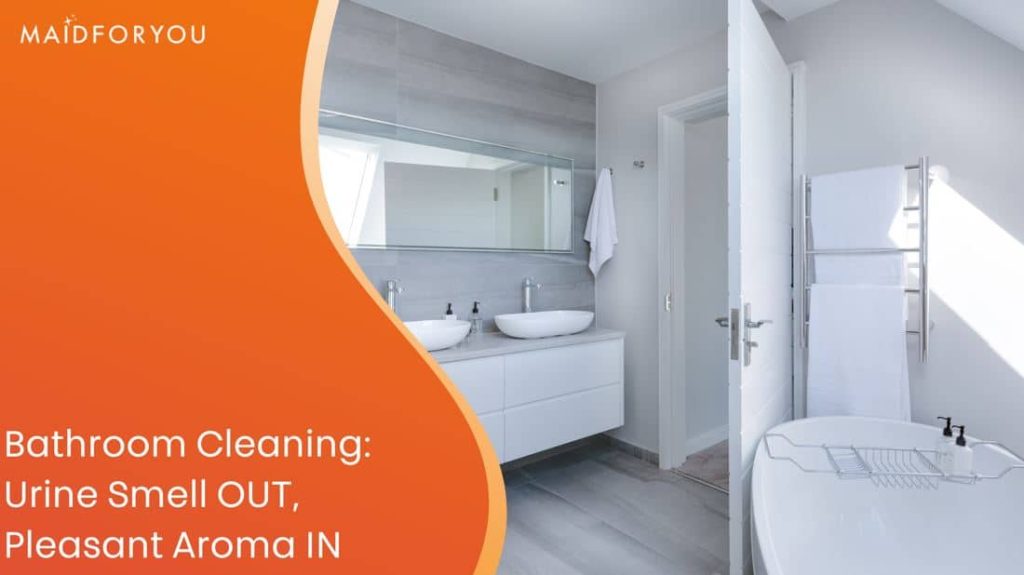 Bathroom Cleaning: Urine Smell OUT, Pleasant Aroma IN