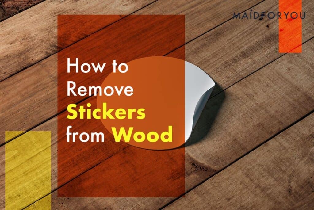 Stickers in the Home Don’t Need to Stick Around! MaidForYou