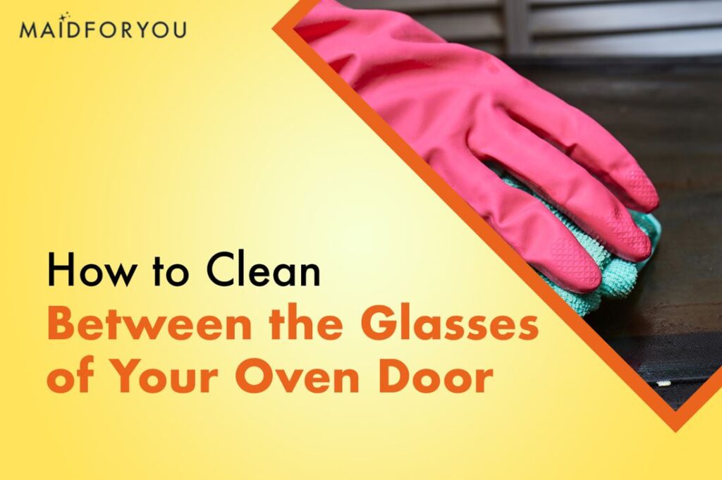 How to Clean a Glass Oven Door Inside MaidForYou