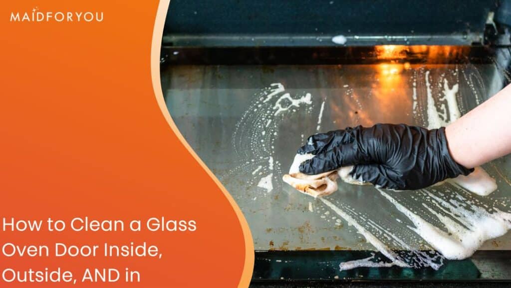 How to Clean a Glass Oven Door Inside MaidForYou