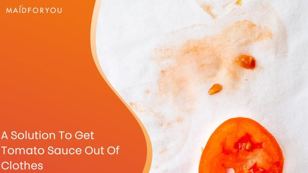A Solution To Get Tomato Sauce Out Of Clothes MaidForYou