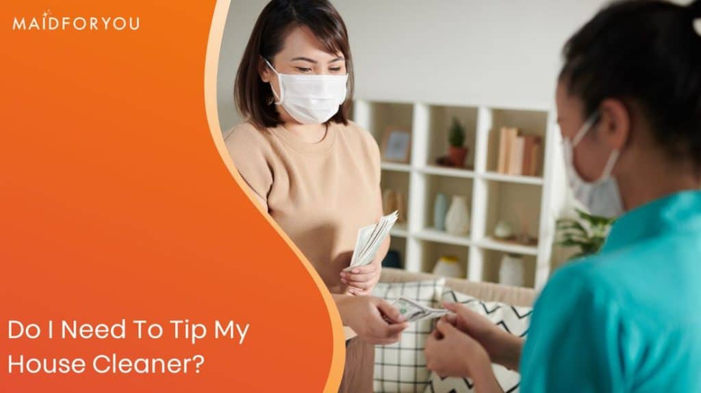 Do I need to tip my house cleaner? MaidForYou