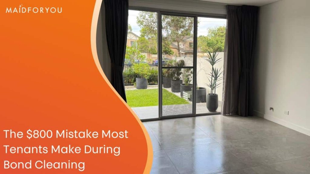 The $800 Mistake Most Tenants Make During Bond Cleaning